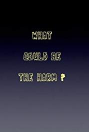 What Could Be the Harm Yes I Can't (2012– ) watch online HD