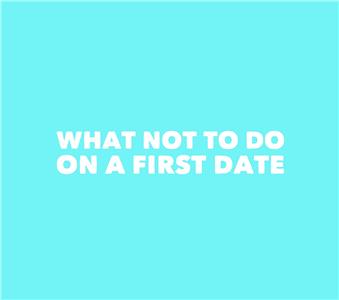 What Not to Do on a First Date (2013) watch online HD