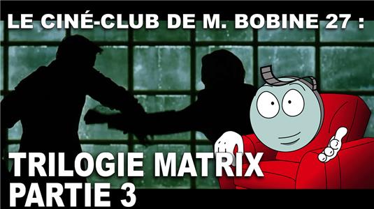 Le Ciné-club de M.Bobine La trilogie Matrix des Wachowski par M. Bobine (partie 3) (2008– ) watch online HD