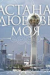 Astana - lyubov moya Land of Nomads and Dreamers (2010– ) watch online HD