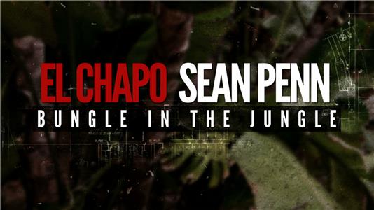 El Chapo & Sean Penn: Bungle in the Jungle (2016) watch online HD