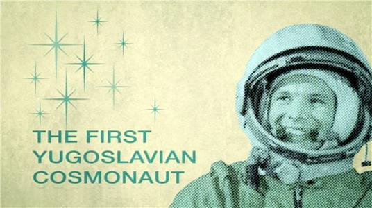 The First Yugoslavian Cosmonaut (2012) watch online HD