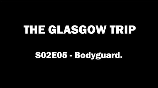 The Glasgow Trip Bodyguard (2017– ) watch online HD