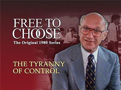 Free to Choose The Tyranny of Control (1980– ) watch online HD