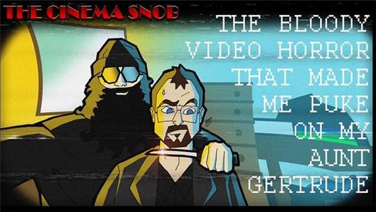 The Cinema Snob The Bloody Video Horror That Made Me Puke on My Aunt Gertrude (2007– ) watch online HD