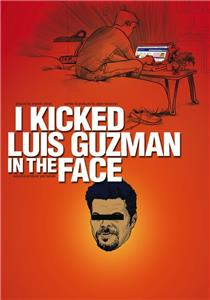 I Kicked Luis Guzman in the Face (2008) watch online HD