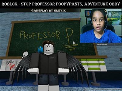 Clip: Roblox Gameplay Hrithik Clip: Roblox Stop Professor Poopypants, Adventure Obby gameplay by Hrithik (2017– ) watch online HD