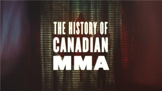 The History of Canadian MMA (2015) watch online HD